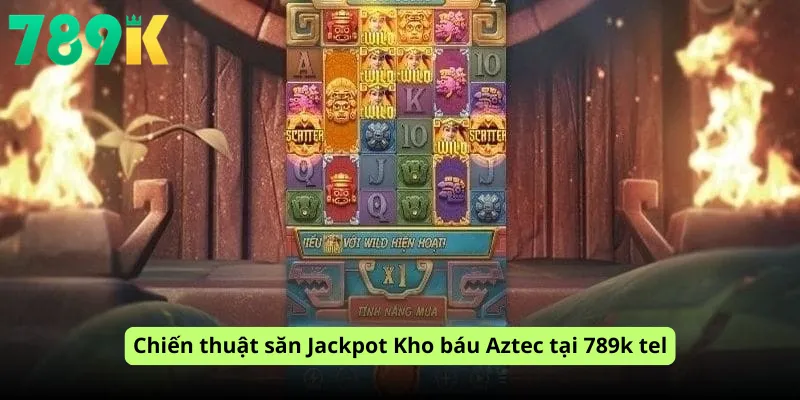 Chiến thuật săn Jackpot Kho báu Aztec tại 789k tel